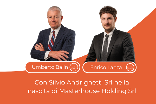 Umberto Balin e Enrico Lanza con Silvio Andrighetti Srl nella nascita di Masterhouse Holding Srl