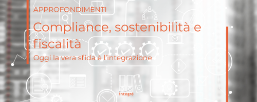 Compliance, sostenibilit&agrave; e fiscalit&agrave;: oggi la vera sfida &egrave; l&rsquo;integrazione