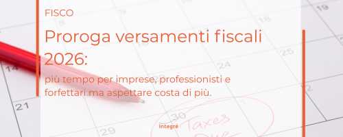 Proroga versamenti fiscali 2026: pi&ugrave; tempo per imprese, professionisti e forfettari ma aspettare costa di pi&ugrave;.